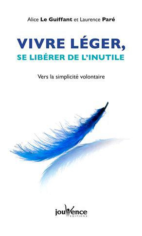 Vivre léger, se libérer de l'inutile. Vers la simplicité volontaire