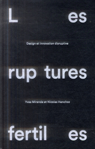 Les ruptures fertiles. Design et innovation disruptive
