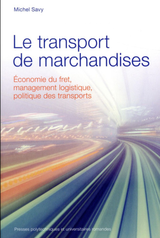 Le transport de marchandises. Economie du fret, management logistique, politique des transports