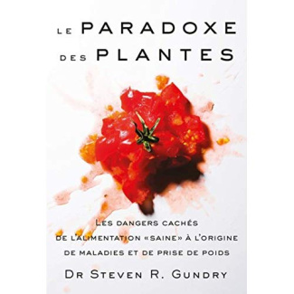 Le paradoxe des plantes. Les dangers cachés de l'alimentation "saine" à l'origine de maladies et de