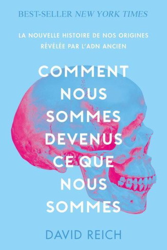 Comment nous sommes devenus ce que nous sommes. La nouvelle histoire de nos origines révélée par l'A