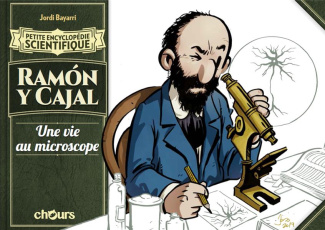 Ramon y Cajal. Une vie au microscope