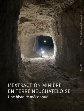 L'extraction minière en terre neuchâteloise. Une histoire méconnue