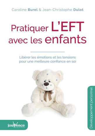 Pratiquer l'EFT avec les enfants. Libérer les émotions et les tensions pour une meilleure confiance