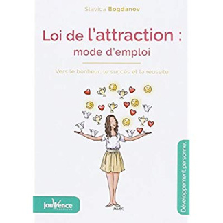 Loi de l'attraction : mode d'emploi. Vers le bonheur, le succès et la réussite, 3e édition
