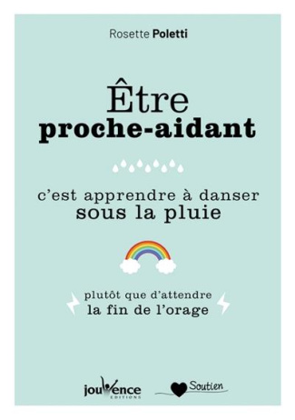 Etre proche aidant. C'est apprendre à danser sous la pluie plutôt que d'attendre la fin de l'orage