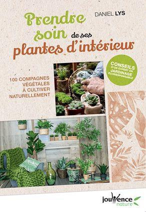 Prendre soin de ses plantes d'intérieur. 100 compagnes végétales à cultiver naturellement