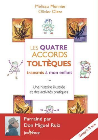 Les quatre accords toltèques transmis à mon enfant. Une histoire illustrée et des activités pratique
