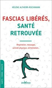 Fascias libérés, santé retrouvée. Respiration, massages, activité physique, alimentation...