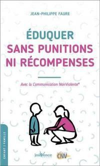 Eduquer sans punitions ni récompenses. Avec la communication nonviolente