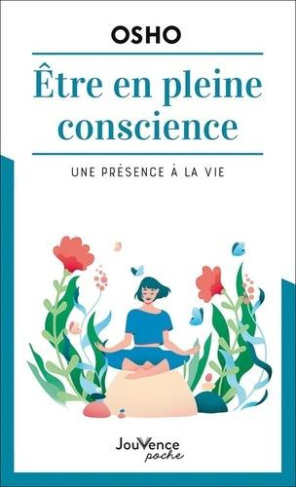 Etre en pleine conscience. Une présence à la vie