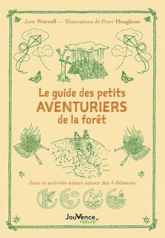 Le guide des petits aventuriers de la forêt. Jeux et activités nature autour des 4 éléments