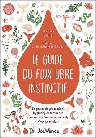 Le guide du flux libre instinctif. Se passer de protections hygiéniques féminines (serviettes, tampo