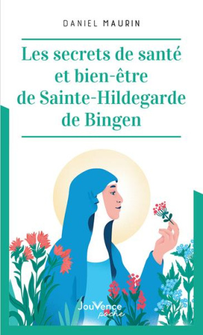 Les secrets de santé et bien-être de Sainte Hildegarde de Bingen