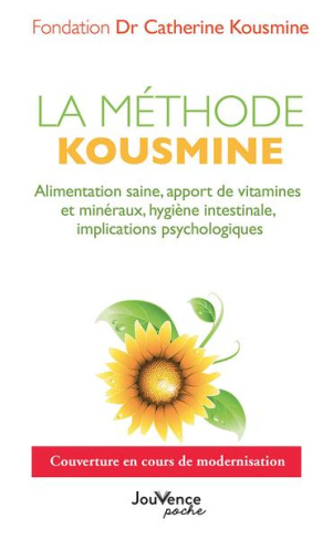 La méthode Kousmine. Alimentation saine, apport de vitamines et minéraux, hygiène intestinale, impli
