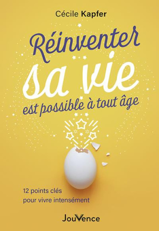 Réinventer sa vie est possible à tout âge. 12 points clé pour vivre intensément