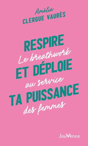 Respire et déploie ta puissance. Le breathwork au service des femmes