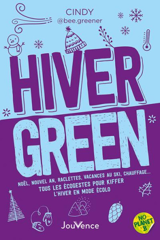 Hiver green. Noël, nouvel an, raclettes, vacances au ski, chauffage… Tous les écogestes pour kiffer