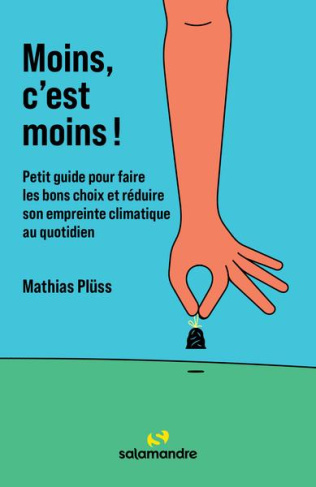 Moins, c'est moins ! Petit guide pour faire les bons choix et réduire son empreinte climatique au qu