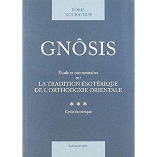 Gnôsis. Tome 3, Etude et commentaires sur la tradition ésotérique de l'orthodoxie orientale