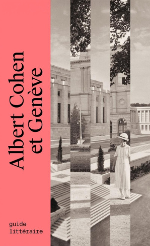 Albert Cohen et Genève. Guide littéraire