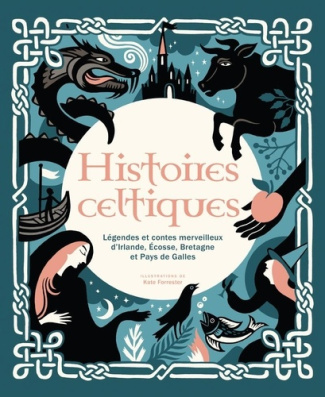 Histoires celtiques. Légendes et contes merveilleux d'Irlande, Ecosse, Bretagne et Pays de Galles