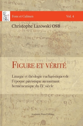 Figure et vérité. Liturgie et théologie eucharistiques de l'époque patristique au tournant herméneut