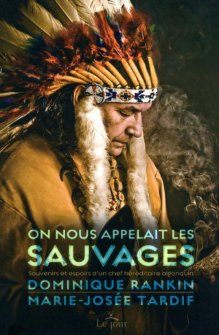 On nous appelait les sauvages. Souvenirs et espoirs d'un chef héréditaire algonquin