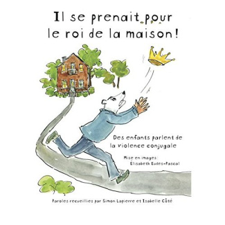 Il se prenait pour le roi de la maison ! Des enfants parlent de la violence conjugale