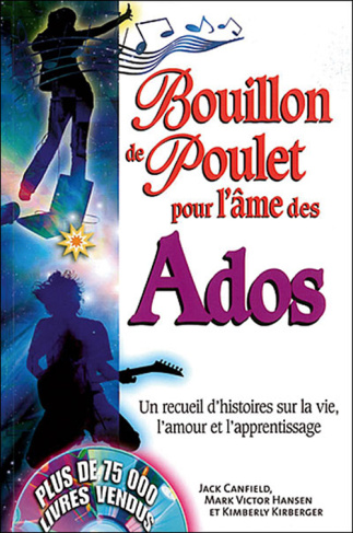 Bouillon de Poulet pour l'âme des ados. Un recueil d'histoires sur la vie, l'amour et l'apprentissag