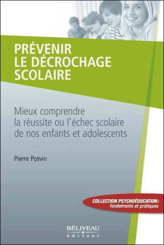 Prévenir le décrochage scolaire. Mieux comprendre la réussite ou l'échec scolaire de nos enfants et