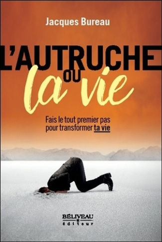 L'autruche ou la vie. Fais le tout premier pas pour transformer ta vie