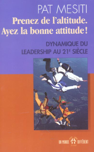 Prenez de l'altitude, ayez la bonne attitude ! Dynamique du leadership au XXIème siècle