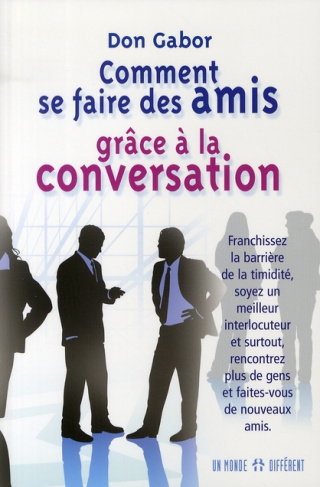 Comment se faire des amis grâce à la conversation. Franchissez la barrière de la timidité, soyez un