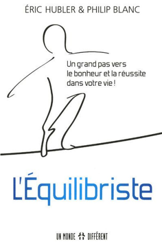 L'Equilibriste. Un grand pas vers le bonheur et la réussite dans votre vie !