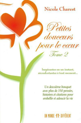 Petites douceurs pour le coeur. Tome 2, Un deuxième bouquet avec plus de 350 pensées, histoires et c