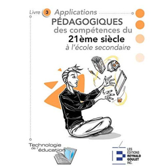 Applications pédagogiques des compétences du 21e siècle à l'école secondaire. Livre 3. Activités pou