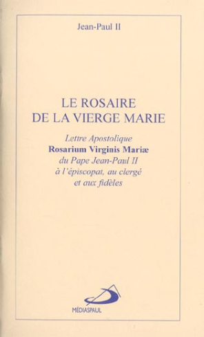 Le rosaire de la Vierge Marie. Lettre apostolique Rosarium Virginis Mariae du pape Jean-Paul II à l'