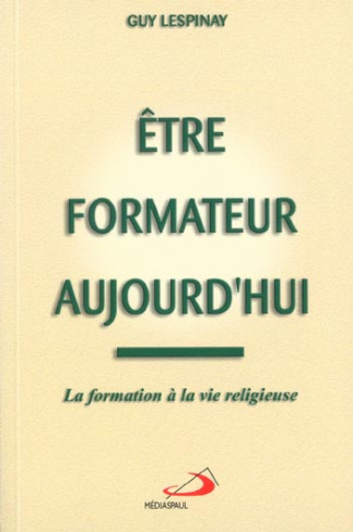 Etre formateur aujourd'hui. La formation à la vie religieuse
