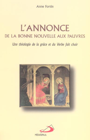 L'annonce de la bonne nouvelle aux pauvres. Une théologie de la grâce et du Verbe fait chair