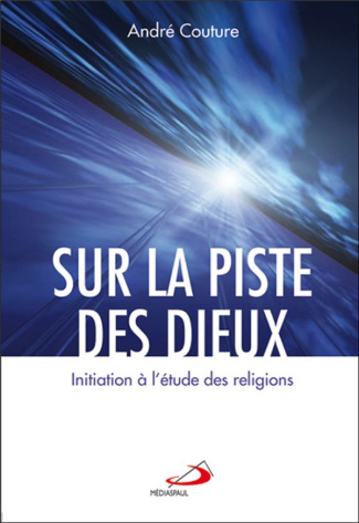 Sur la piste des dieux. Initiation à l'étude des religions, 2e édition revue et augmentée