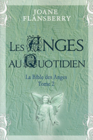 Les anges au quotidien. Volume 2, La Bible des Anges