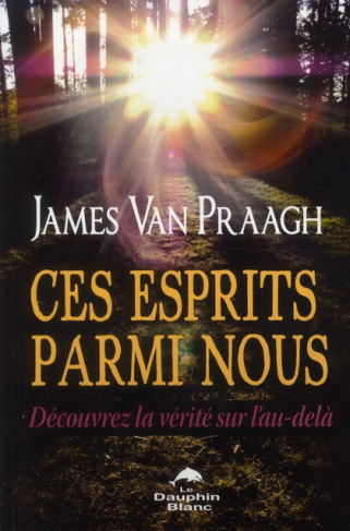 Ces esprits parmi nous. Découvrez la vérité sur l'au-delà