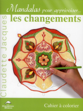 Mandalas pour apprivoiser les changements. Cahier à colorier