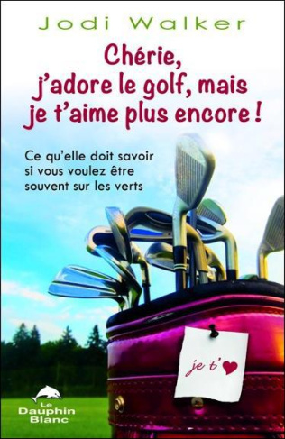 Chérie, j'adore le golf, mais je t'aime plus encore !