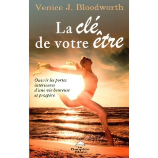 La clé de votre être. Ouvrir les portes intérieures d'une vie heureuse et prospère