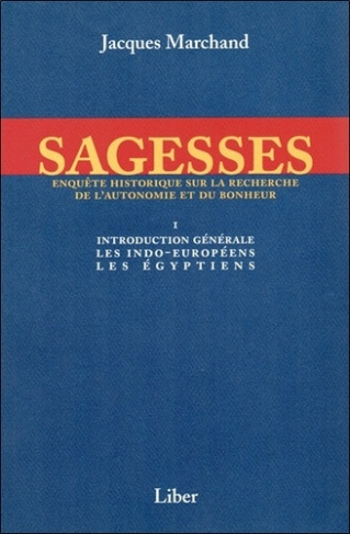 Sagesses. Volume 1, Introduction générale, les Indo-Européens, les Egyptiens
