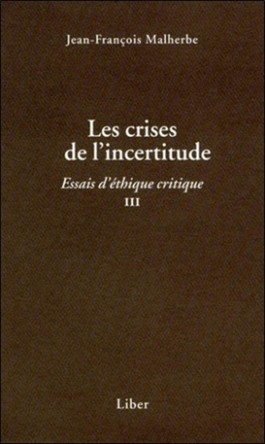 Essais d'éthique critique. Tome 3, Les crises de l'incertitude