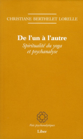 De l'un à l'autre. Spiritualité du yoga et psychanalyse