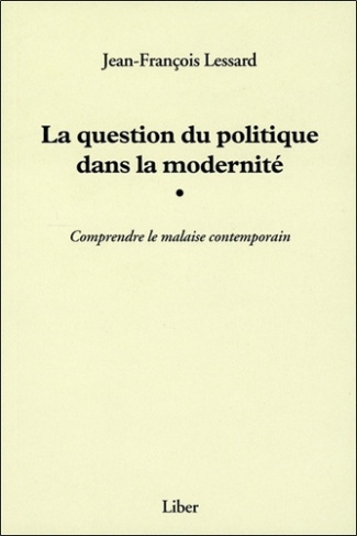 La question du politique dans la modernité. Comprendre le malaise contemporain